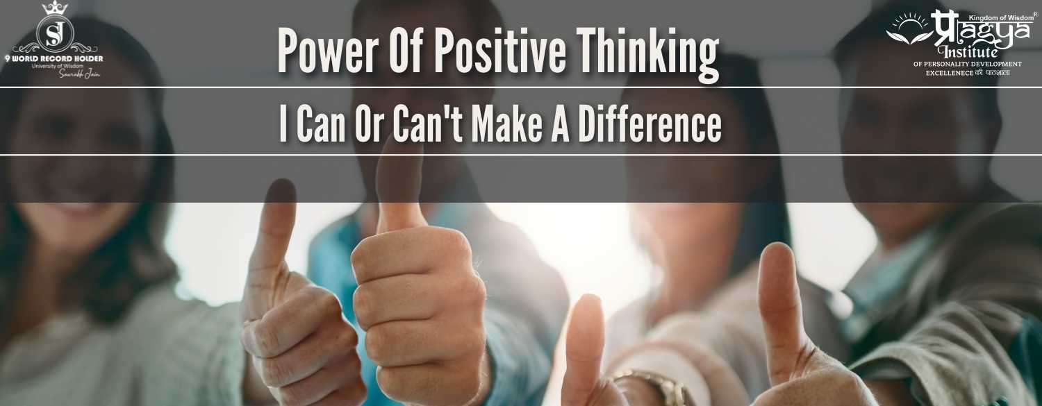 Power of Positive Thinking: I Can or Can't Make a Difference