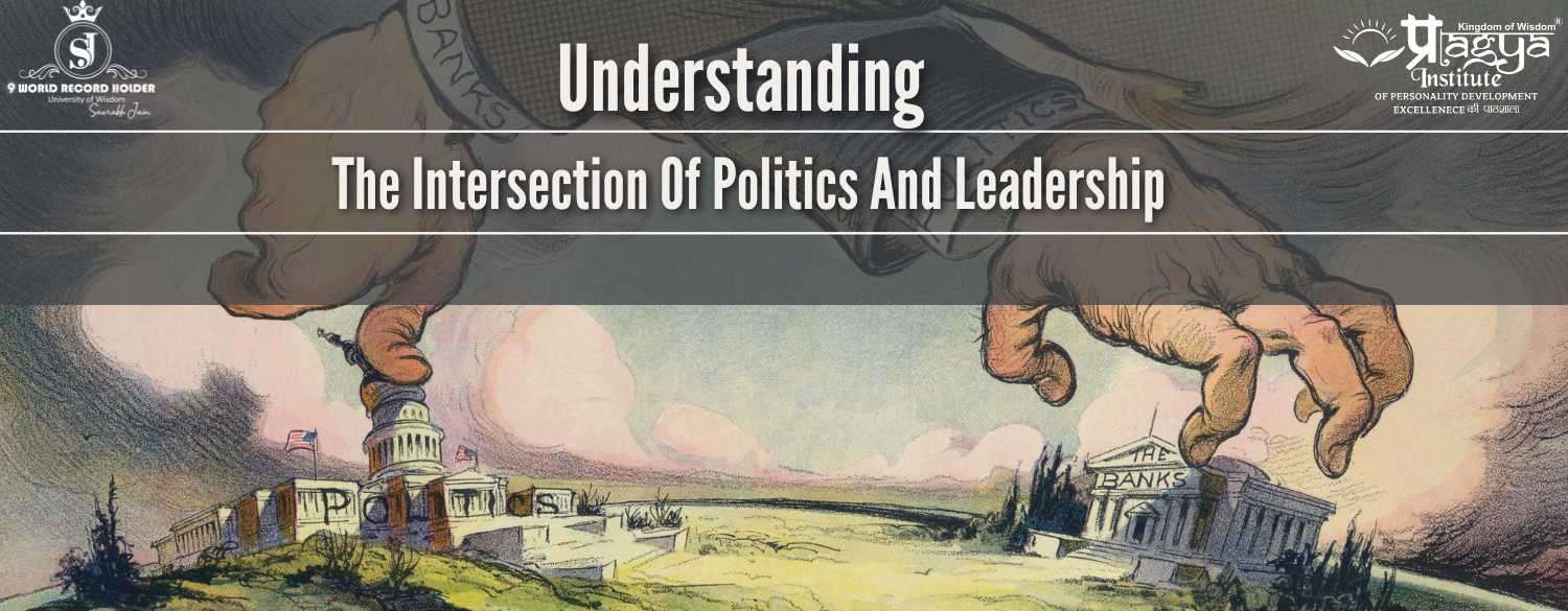 Understanding the Intersection of Politics and Leadership