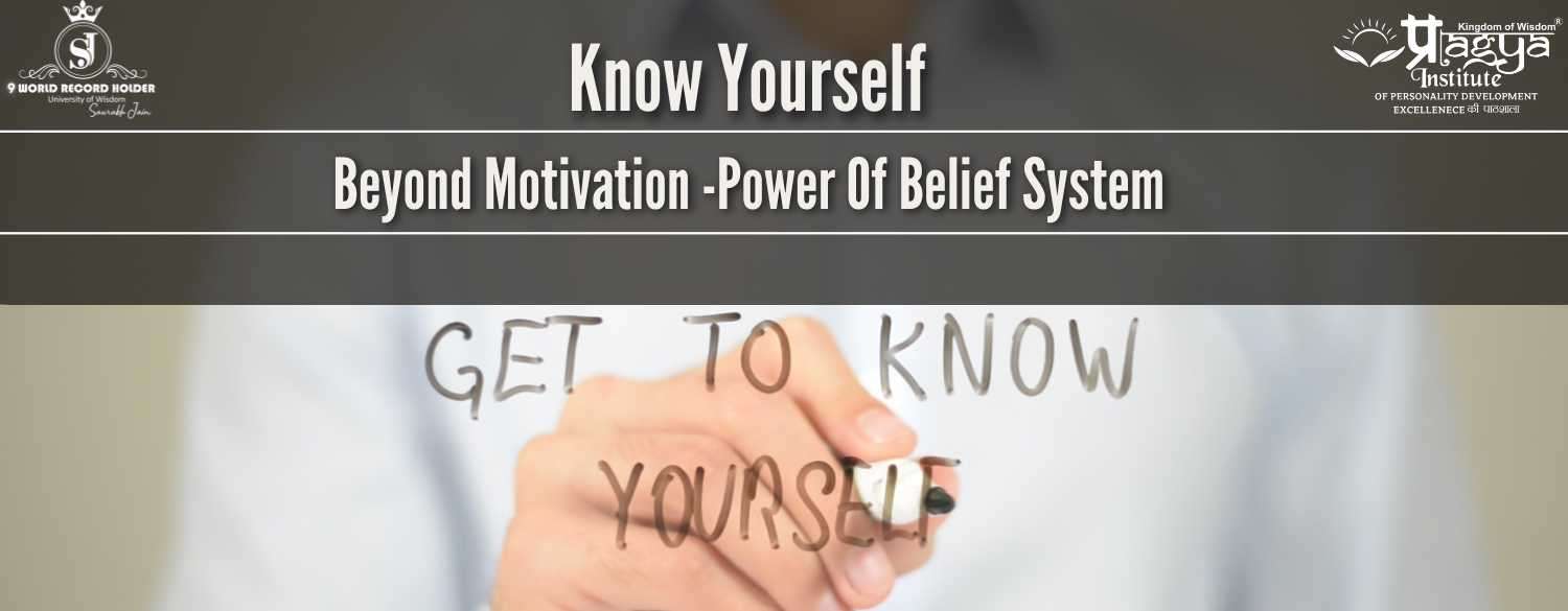 Know Yourself: Beyond Motivation -Power of Belief System