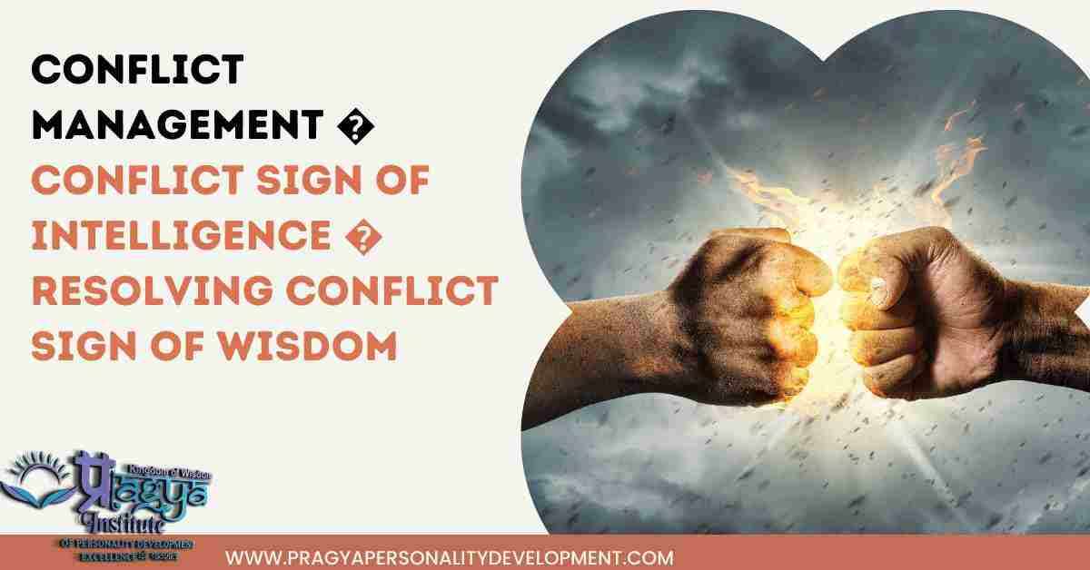 Conflict Management - Conflict Sign of Intelligence - Resolving Conflict Sign of Wisdom