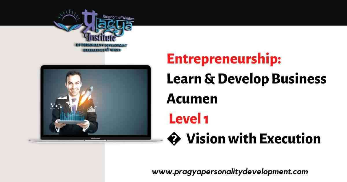 Entrepreneurship: Learn & Develop Business Acumen Level - 1- Vision with Execution