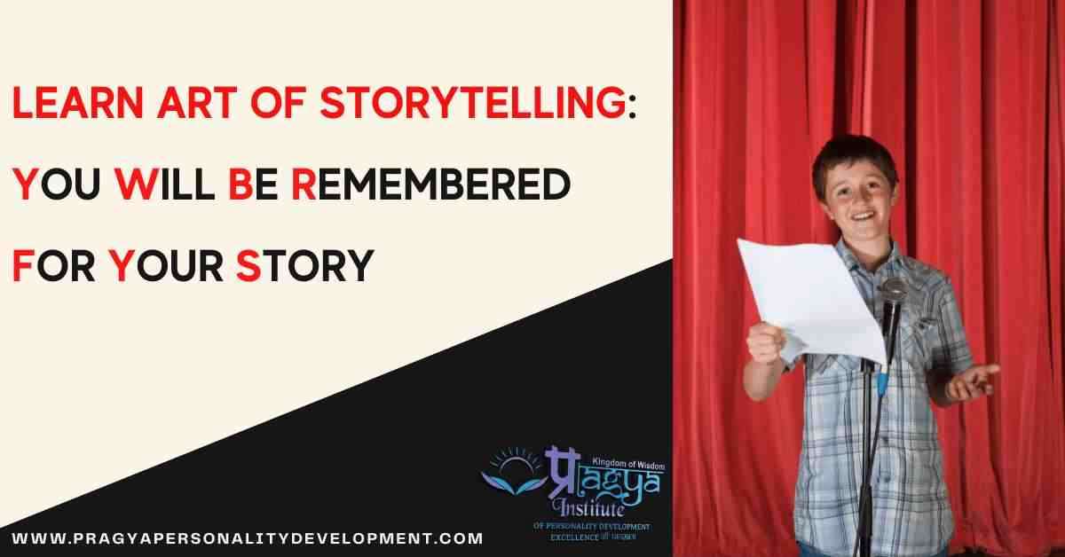 Learn Art of Storytelling: You will be Remembered for Your Story