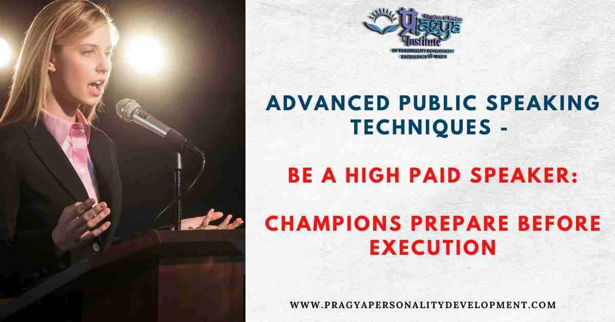 Advanced Public Speaking Techniques - Be A High Paid Speaker: Champions Prepare Before Execution