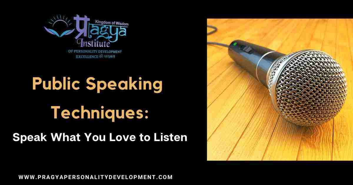 Public Speaking Techniques: Speak What You Love to Listen