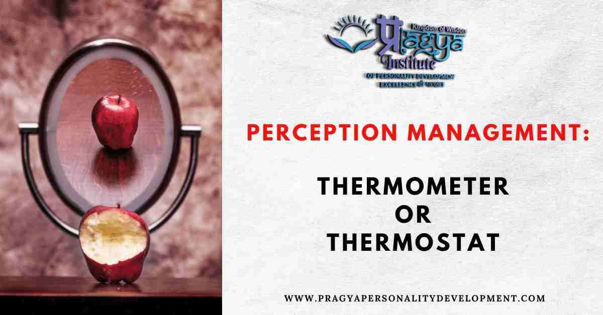 Perception Management: Thermometer or Thermostat 