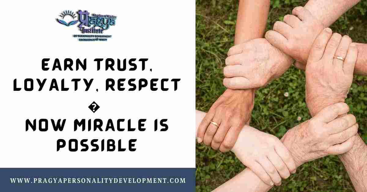 Earn Trust, Loyalty, Respect - Now Miracle is Possible
