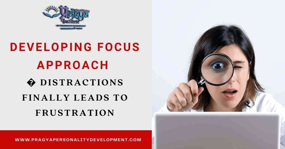 Developing Focus Approach - Distractions Finally Leads to Frustration