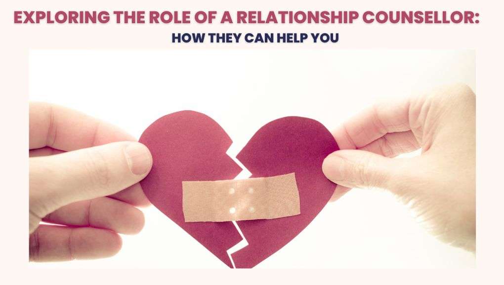Exploring the Role of a Relationship Counsellor: How They Can Help You